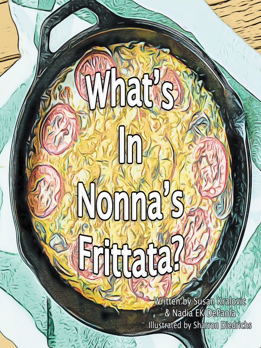 Title details for What's in Nonna's Frittata? by Susan Kralovic - Available